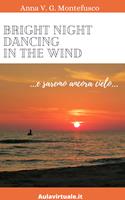 Bright night dancing in the wind ...e saremo ancora cielo...