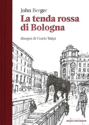 La tenda rossa di Bologna - John Berger - Libro Modo Infoshop 2015 | Libraccio.it