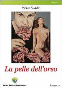La pelle dell'orso - Pietro Seddio - Libro Montecovello 2010, Dedicato a... | Libraccio.it