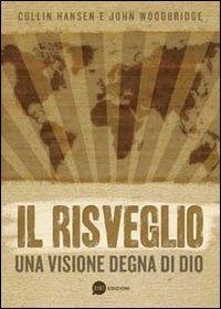 Il risveglio. Una visione degna di Dio - Collin Hansen, John Woodbridge - Libro BE Edizioni 2011 | Libraccio.it