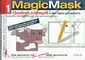 MagicMask. Ediz. a colori. Ediz. a spirale. Vol. 1: Quadrati, rettangoli e altre figure geometriche-Squares, rectangles and other geometrical shapes