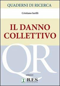 Quaderni di ricerca. Il danno collettivo - Cristiano Iurilli - Libro Res (Pontedera) 2012 | Libraccio.it