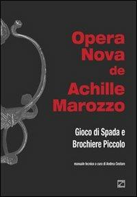 Opera nova de Achille Marozzo. Gioco di spada e brochiere piccolo - Andrea Cestaro - Libro Studio 7 2013 | Libraccio.it