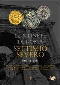 Le monete di Roma. Settimio Severo - Daniele Leoni - Libro Dielle Editore 2013, Le monete di Roma | Libraccio.it