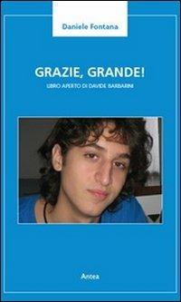 Grazie, grande! Libro aperto di Davide Barbarini - Daniele Fontana - Libro Antea 2012, Riflessi letterari | Libraccio.it