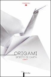 Origami. Spirito di carta. Catalogo della mostra (Torino, 14 dicembre 2013-16 febbraio 2014). Ediz. multilingue