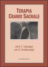 Terapia cranio sacrale - John E. Upledger, Jon D. Vredevoogd - Libro BioGuida 2013 | Libraccio.it