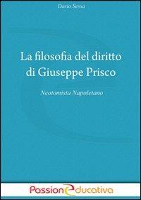 La filosofia del diritto di Giuseppe Prisco - Dario Sessa - Libro Passione Educativa 2011 | Libraccio.it