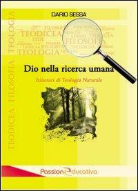 Dio nella ricerca umana. Itinerari di teologia naturale - Dario Sessa - Libro Passione Educativa 2012 | Libraccio.it