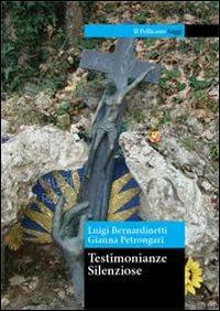 Testimonianze silenziose - Luigi Bernardinetti, Gianna Petrongari - Libro Sedin 2011 | Libraccio.it