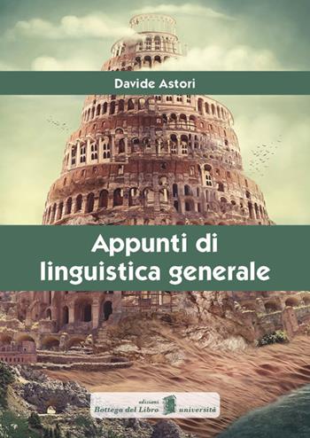 Appunti di linguistica generale - Davide Astori - Libro Bottega del libro 2015 | Libraccio.it