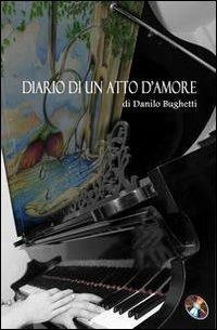 Diario di un atto d'amore. Con CD Audio - Danilo Bughetti - Libro Fantauzzi 2012 | Libraccio.it