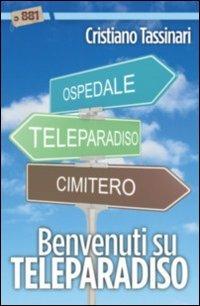 Benvenuti su Teleparadiso - Cristiano Tassinari - Libro 881 2013 | Libraccio.it