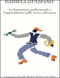 La formazione professionale e l'apprendistato nella ricerca educativa - Daniela Gulisano - Libro Ragazzi In Volo 2013 | Libraccio.it