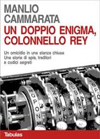 Un doppio enigma, colonnello Rey. Un omicidio in una stanza chiusa. Una storia di spie, traditori e codici segreti