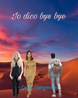   Io dico bye bye