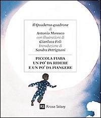 Piccola fiaba un po' da ridere e un po' da piangere - Antonio Moresco - Libro Rrose Sélavy 2015, Il quaderno quadrone | Libraccio.it