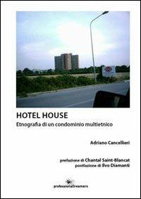 Hotel house. Etnografia di una condominio multietnico - Adriano Cancellieri - Libro Professionaldreamers 2013 | Libraccio.it