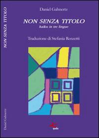 Non senza titolo. Haiku in tre lingue. Ediz. multilingue - Daniel Gahnertz - Libro Qudulibri 2014, Ku | Libraccio.it