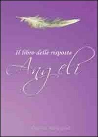 Angeli il libro delle risposte - Adamo Cirelli - Libro Angelicamente 2012 | Libraccio.it