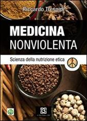 Medicina nonviolenta. Scienza della nutrizione etica