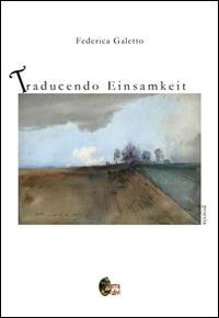 Traducendo Einsamkeit - Federica Galetto - Libro Terra d'Ulivi 2014, Parole di cristallo | Libraccio.it
