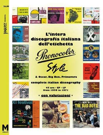L'intera discografia italiana dell'etichetta Phonocolor-Style. 45 rpm, Ep, LP dal 1959 al 1971. Ediz. multilingue - Maurizio Maiotti, Augusto Morini - Libro Maiotti Maurizio 2015 | Libraccio.it