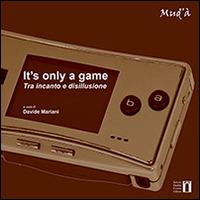 It's only a game. Tra incanto e disillusione - Davide Mariani, Luigi Agus - Libro Istituto Giulio Cossu 2014 | Libraccio.it