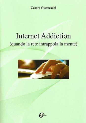 Internet addiction. Quando la rete intrappola la mente - Cesare Guerreschi - Libro Guerreschi Cesare 2014 | Libraccio.it