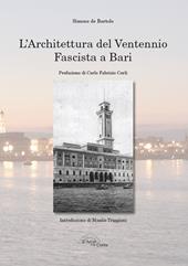 L' architettura del ventennio fascista a Bari. Ediz. illustrata