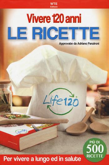 Vivere 120 anni. Le ricette - Adriano Panzironi - Libro Welcome Time Elevator 2018 | Libraccio.it