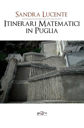Itinerari matematici in Puglia - Sandra Lucente - Libro Giazira Scritture 2016 | Libraccio.it