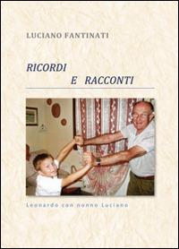 Ricordi e racconti - Luciano Fantinati - Libro Studio 7 2014 | Libraccio.it