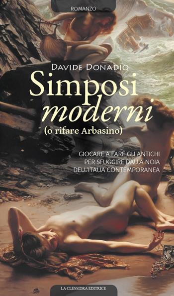 Simposi moderni (o rifare Arbasino) - Davide Donadio - Libro La Clessidra (Reggiolo) 2015 | Libraccio.it