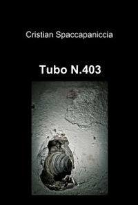 Tubo N.403 - Cristian Spaccapaniccia - Libro ilmiolibro self publishing 2011, La community di ilmiolibro.it | Libraccio.it