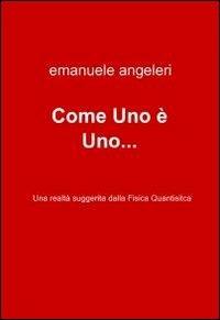 Come Uno è Uno... - Emanuele Angeleri - Libro ilmiolibro self publishing 2011, La community di ilmiolibro.it | Libraccio.it