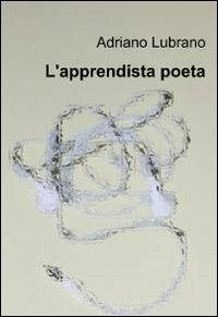 L' apprendista poeta - Adriano Lubrano - Libro ilmiolibro self publishing 2011, La community di ilmiolibro.it | Libraccio.it