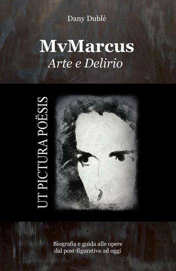 MvMarcus arte e delirio - Dany Dublè - Libro ilmiolibro self publishing 2016 | Libraccio.it