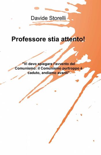 Professore stia attento! - Davide Storelli - Libro ilmiolibro self publishing 2012, La community di ilmiolibro.it | Libraccio.it