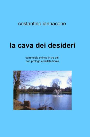 La cava dei desideri - Costantino Iannacone - Libro ilmiolibro self publishing 2012, La community di ilmiolibro.it | Libraccio.it