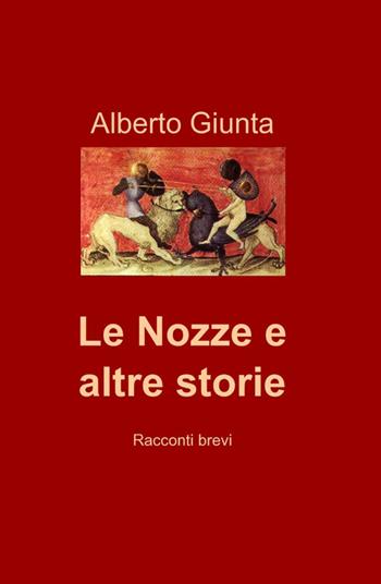 Le nozze e altre storie - Alberto Giunta - Libro ilmiolibro self publishing 2012, La community di ilmiolibro.it | Libraccio.it