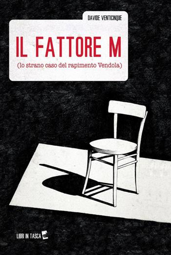 Il fattore m (lo strano caso del rapimento Vendola) - Davide Venticinque - Libro ilmiolibro self publishing 2012, La community di ilmiolibro.it | Libraccio.it