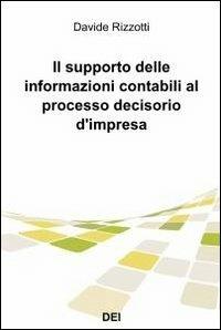 Il supporto delle informazioni contabili al processo decisorio d'impresa - Davide Rizzotti - Libro ilmiolibro self publishing 2012, La community di ilmiolibro.it | Libraccio.it