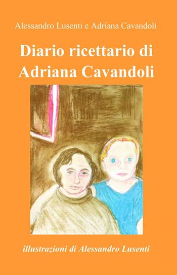 Diario ricettario - Adriana Cavandoli - Libro ilmiolibro self publishing 2012, La community di ilmiolibro.it | Libraccio.it
