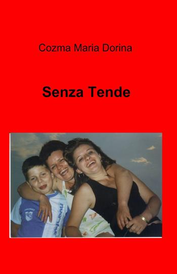 Senza tende - Cozma M. Dorina - Libro ilmiolibro self publishing 2013, La community di ilmiolibro.it | Libraccio.it