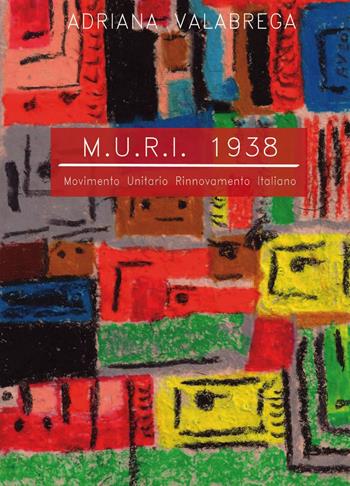 M.U.R.I. 1938 - Adriana Valabrega - Libro ilmiolibro self publishing 2013, La community di ilmiolibro.it | Libraccio.it