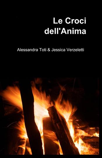 Le croci dell'anima - Alessandra Toti, Jessica Verzelotti - Libro ilmiolibro self publishing 2013, La community di ilmiolibro.it | Libraccio.it