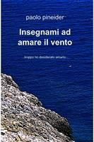 Insegnami ad amare il vento... troppo ho desiderato amarlo...