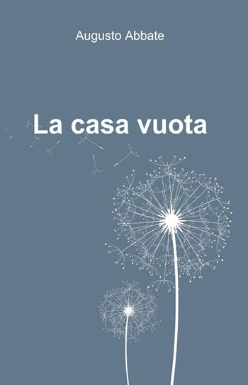 La casa vuota - Augusto Abbate - Libro ilmiolibro self publishing 2013, La community di ilmiolibro.it | Libraccio.it