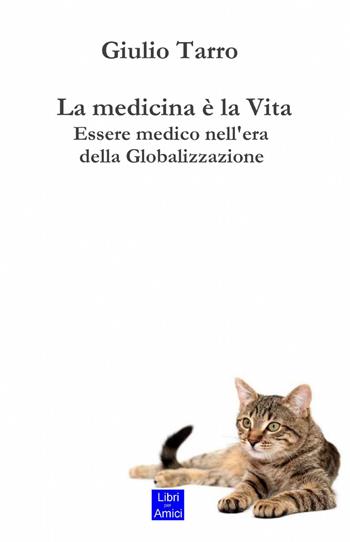 La medicina è la vita. Essere medico nell'era della globalizzazione - Giulio Tarro - Libro ilmiolibro self publishing 2013, La community di ilmiolibro.it | Libraccio.it